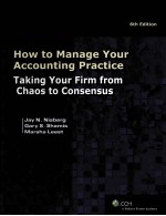 <em>HOW</em> <em>TO</em> MANAGE <em>YOUR</em> ACCOUNTING PRACTICE  TAKING <em>YOUR</em> FIRM FROM CHAO<em>S</em> <em>TO</em> CON<em>S</em>EN<em>S</em>U<em>S</em>  6TH EDITION