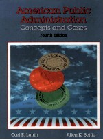 AMERIC<em>AN</em> <em>PUBLIC</em> ADM<em>IN</em>ISTRATION CONCEPTS <em><em>AN</em>D</em> CASES FOURTH EDITION