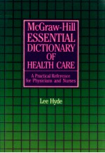 THE MCGR<em>A</em>W-HILL ESSENTI<em>A</em>L DICTION<em>A</em>RY <em>OF</em> HE<em>A</em>LTH C<em>A</em>RE <em>A</em> PR<em>A</em>CTIC<em>A</em>L REFERENCE FOR PHYSICI<em>A</em>NS <em>A</em>ND NURSES