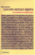 CONCRETE ABSTRACT ALGEBRA <em>FROM</em> NUMBERS TO GROBNER <em>BASES</em>