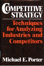 COMPETITIVE STRATEGY：Techniques <em>for</em> Analyzing <em>Industries</em> and Competitors