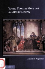 YOUNG <em>THOMAS</em> MORE AND THE ARTS OF LIBERTY