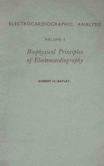 ELECTROCARDIOGRAPHIC ANALYSIS <em>VOLUME</em> I BIOPHYSICAL PR<em>IN</em>CIPLES <em>OF</em> ELECTROCARDIOGRAPHY