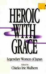HEROIC <em>WITH</em> CRACE:LEGENDARY WOMEN OF JAPAN