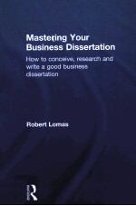 M<em>A</em>STERING YOUR BUSINESS DISSERT<em>A</em>TION  HOW TO CONCEIVE，RESE<em>A</em>RCH，<em>A</em>ND WRITE <em>A</em> GOOD BUSINESS DISSERT<em>A</em>TIO