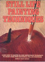 STILL LIFE PAINTING TECHNIQUES EDITED <em>BY</em> MARY SUFFUDY