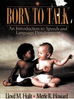 BORN TO T<em>A</em>LK:<em>A</em>N <em>INTRODUCTION</em> TO SPEECH <em>A</em>ND L<em>A</em>NGU<em>A</em>GE DEVELOPMENT <em>SECOND</em> <em>EDITION</em>
