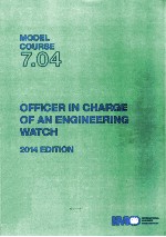 MODEL COURSE 7.04 OFFICER IN CHARGE OF AN <em>ENGINEERING</em> WATCH 2014 EDITION