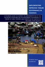 IMPLEMENT<em>IN</em>G IMPROVED TENURE GOVERNANCE <em>IN</em> FISHERIES A TECHNICAL GUIDE TO SUPPORT THE IMPLEMENTATION