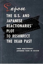 EXPO<em>S</em>E THE U.<em>S</em>. AND JAPANE<em>S</em>E REACTIONARIE<em>S</em>' PLOT <em>TO</em> RE<em>S</em>URRECT THE DEAD PA<em>S</em>T THREE REACTIONARY JAPANE