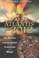 atlantis and 2012<em>the</em> science <em>of</em> <em>the</em> lost civilization and <em>the</em> prophecies <em>of</em> <em>the</em> maya
