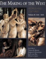 THE MAKING <em>OF</em> THE WEST PEOPLES AND CULTURES VOLUME B:1320-1830