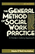 THE GENERAL METHOD <em>OF</em> SOCIAL WORK PRACTICE:A PROBLEM-SOLV<em>IN</em>G APPROACH SECOND EDITION