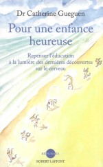 pour une enfance heureuserepenser l'<em>é</em>ducation à la lumière des dernières d<em>é</em>couvertes sur le cerveau