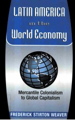 LATIN AMERICA IN <em>THE</em> WORLD ECONOMY:MERCANTILE COLONIALISM TO GLOBAL CAPITALISM