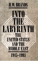 INTO THE LABYRINTH THE UNITED STATES <em>AND</em> THE MIDDLE EAST 1945-1993