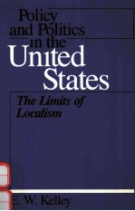 POLICY <em>AND</em> <em>POLITICS</em> <em>IN</em> <em>THE</em> UNITED STATES <em>THE</em> LIMITS <em>OF</em> LOCALISM