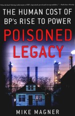 POI<em>S</em>ONED LEGACY <em>THE</em> HUMAN CO<em>S</em>T <em>OF</em> BP'<em>S</em> TI<em>S</em>E <em>TO</em> <em>POWER</em>