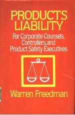 PRODUCTS LIABILITY <em>FOR</em> CORPORATE COUNSELS，<em>CONTROLLERS</em>，AND PRODUCT SAFETY EXECUTIVES