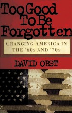 <em>TO</em>OGOOD <em>TO</em> BE FORGOTTEN CHANGING AMERICA IN THE'60<em>S</em> ABD'70<em>S</em> DAVID OB<em>S</em>T