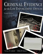 CRIMINAL EVIDENCE <em>FOR</em> <em>THE</em> LAW EN<em>FOR</em>CFMENT OFFICER