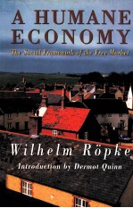A HUMANE ECONOMY:<em>THE</em> <em>SOCIAL</em> FRAMEWORK <em>OF</em> <em>THE</em> FREE MARKET