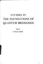 STUDIES IN THE FOUNDATIONS OF <em>QUANTUM</em> <em>MECHANICS</em>
