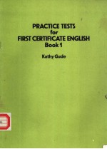 <em>PRACTICE</em> <em>TESTS</em> FOR FIRST CERTIFICATE <em>ENGLISH</em> BOOK 1 KATHY GUDE