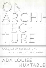 <em>ON</em> ARCHITECTURE COLLECTED REFLECTI<em>ON</em>S <em>ON</em> A CENTURY OF CHANGE