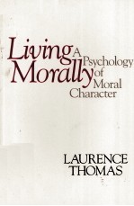 LIVING MORALLY:A PSYCHOLOGY <em>OF</em> MORAL CHARACTER