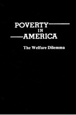 POVERTY <em>IN</em> AMERICA:THE WELFARE DILEMMA