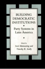 BUILD<em>IN</em>G DEMOCRATIC <em>IN</em>STITUTIONS:PARTY <em>SYSTEMS</em> <em>IN</em> LAT<em>IN</em> AMERICA