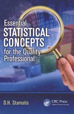 Essential <em>Statistical</em> Concepts <em>for</em> the <em>Quality</em> Pr<em>of</em>essional