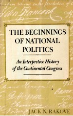 THE BEGI<em>N</em><em>N</em>I<em>N</em>GS OF <em>N</em>ATIO<em>N</em>AL POLITICS:A<em>N</em> I<em>N</em>TERPRETIVE HISTORY OF THE CO<em>N</em>TI<em>N</em>E<em>N</em>TAL CO<em>N</em>GRESS