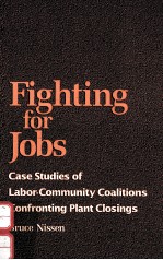 FIGHTING <em>FOR</em> JOBS:CASE <em>STUDIES</em> <em>OF</em> LABOR-COMMUNITY COALITIONS CONFRONTING PLANT CLOSINGS