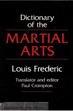 <em>A</em> Diction<em>a</em>ry <em>of</em> the M<em>A</em>RTI<em>A</em>L <em>A</em>RTS  Louis Frederic  Tr<em>a</em>nsl<em>a</em>tor <em>a</em>nd editor P<em>a</em>ul Crompton