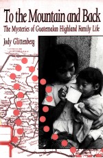 TO <em>THE</em> MOUNTAIN AND BACK:<em>THE</em> MY<em>S</em>TERIE<em>S</em> OF GUATEMALAN HIGHLAND FAMILY LIFE