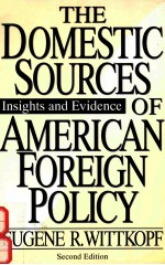 THE DOMESTIC SOURCES <em>OF</em> AMERICAN FOREIGN POLICY INSIGHTS AND EVIDENCE SECOND <em>EDITION</em>