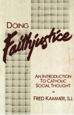 DOING FAITHJUSTICE:<em>AN</em> <em>INTRODUCTION</em> <em>TO</em> CATHOLIC SOCIAL THOUGHT