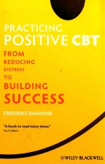 PRACTICING POSITIVE CBT  <em>FROM</em> BEDUCING DISTRESS <em>TO</em> BUILDING SUCCESS