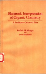 Electronic Interpret<em>a</em>tion of Org<em>a</em>nic Chemistry <em>A</em> Problems-Oriented <em>Text</em>