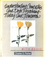 Underst<em>and</em>ing Computers <em>and</em> Data Processing：Today <em>and</em> Tomorrow <em>with</em> BASIC