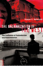 <em>THE</em> BALKANIZATION <em>OF</em> <em>THE</em> WEST:<em>THE</em> CONFLUENCE <em>OF</em> POSTMODERNISM AND POSTCOMMUNISM
