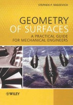GEOMETRY OF SURFACES A PRACTICAL GUIDE <em>FOR</em> MECHANICAL <em>ENGINEERS</em>