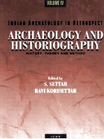 INDIAN ARCHAEOLOGY IN RETROSPECT ARCHAEOLOGY <em>AND</em> HISTORIOGRAPHY:HISTORY