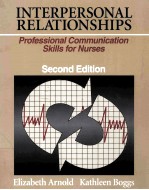 INTERPERSONAL <em>RELATIONSHIPS</em>:PROFESSIONAL COMMUNICATION SKILLS FOR NURSES SECOND EDITION