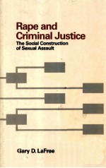 RAPE AND CRIMINAL JUSTICE:<em>THE</em> <em>SOCIAL</em> CONSTRUCTION <em>OF</em> SEXUAL ASSAULT
