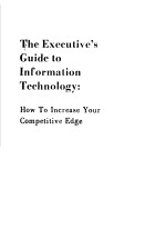 <em>The</em> Executive'<em>s</em> Guide <em>to</em> Information Technology:<em>How</em> <em>To</em> Increa<em>s</em>e <em>Your</em> Competitive Edge