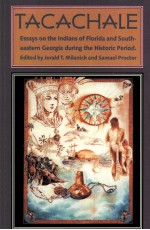 TACACHALE:ESSAYS ON THE INDIANS <em>OF</em> FLORIDA AND SOUTHEASTERN GEORGIA DURING THE HISTORIC PERIOD