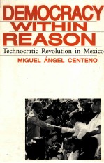 DEMOCR<em>A</em>CY <em>WITHIN</em> RE<em>A</em>SON:TECHNOCR<em>A</em>TIC REVOLUTION IN MEXICO